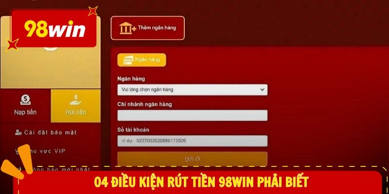 rút tiền 98WIN 1 04 điều kiện rút tiền 98WIN phải biết